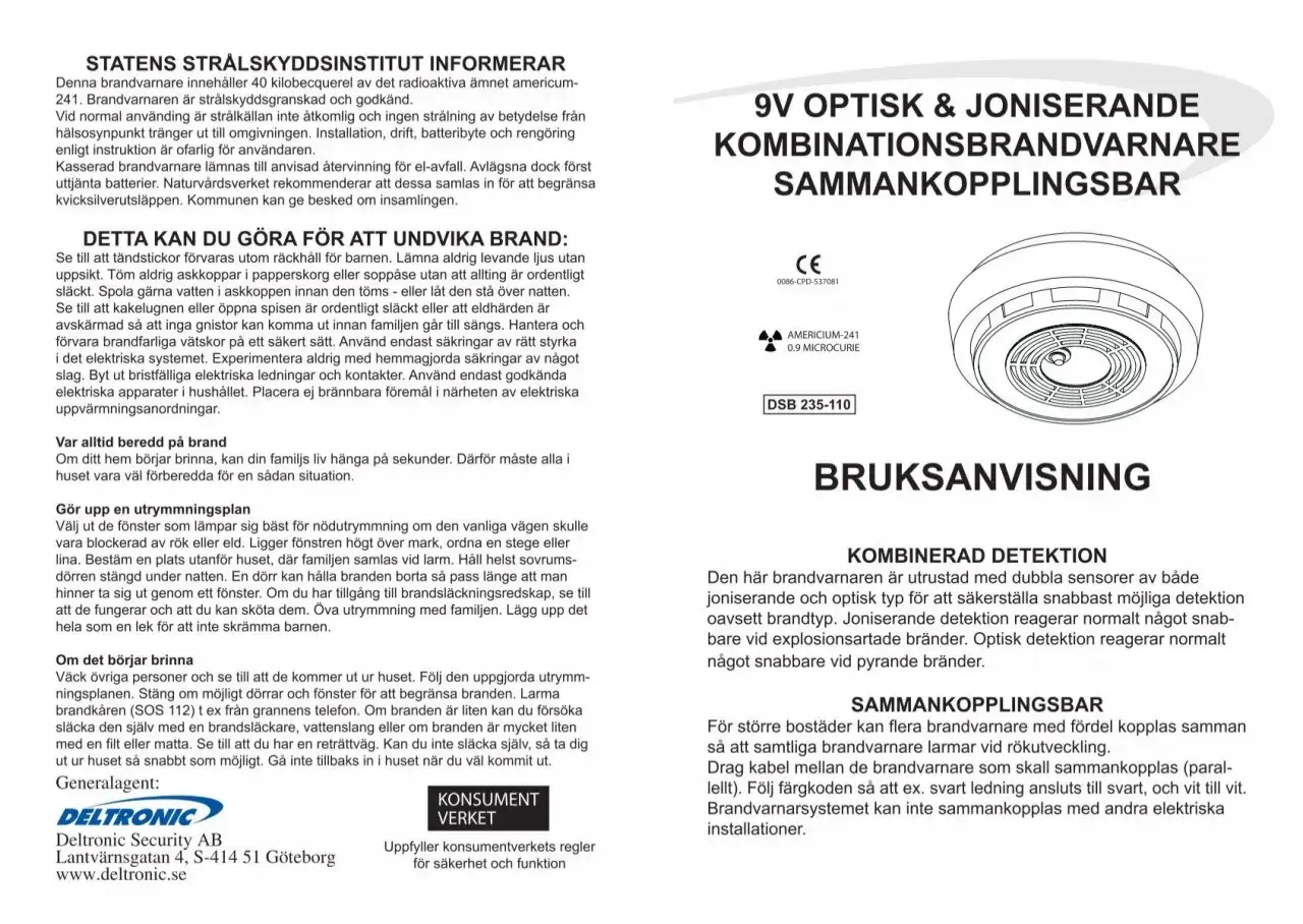 En joniserande brandvarnare med optisk sensor för snabb detektion av alla brandtyper.